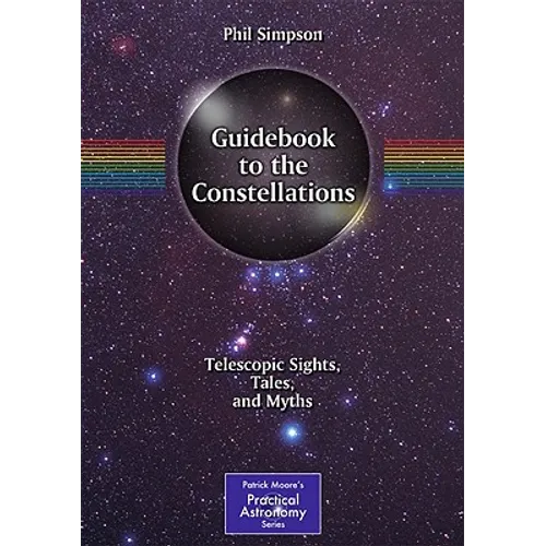 Guidebook to the Constellations: Telescopic Sights, Tales, and Myths