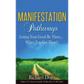 Manifestation Pathways: Letting Your Good Be There... When You Get There!