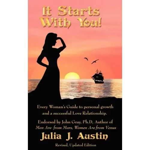 It Starts With You! Every Woman's Guide to personal growth and a successful Love Relationship.