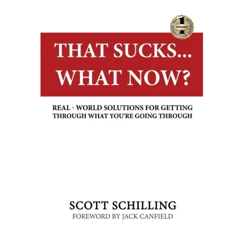 That Sucks - What Now?: Real-World Solutions for Getting Through What You're Going Through
