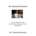 An American Educator: A Story of Tragedy and Triumph How an Educator Changed the Lives of An American Family