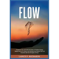 Flow: Transform Your Life with the Power of Positive Energy: Master the Art of Living in the Moment and Unlock Your Full Pot