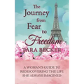 The Journey from Fear to Freedom: A Woman's Guide to Rediscovering the Life She Always Imagined
