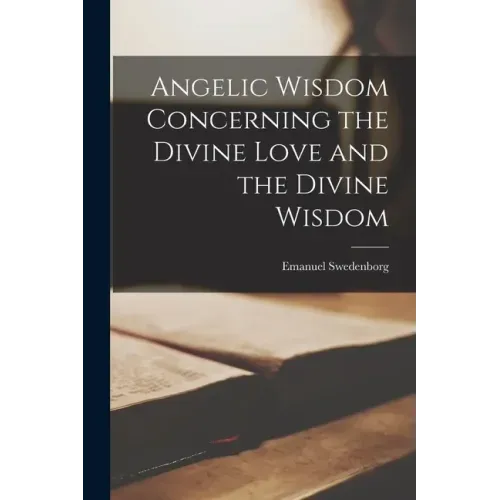 Angelic Wisdom Concerning the Divine Love and the Divine Wisdom