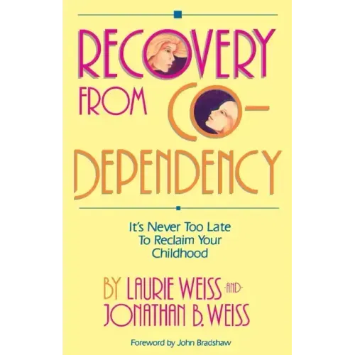 Recovery from Co-Dependency: It's Never Too Late to Reclaim Your Childhood