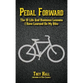 Pedal Forward: The 10 Life and Business Lessons I Have Learned on My Bike