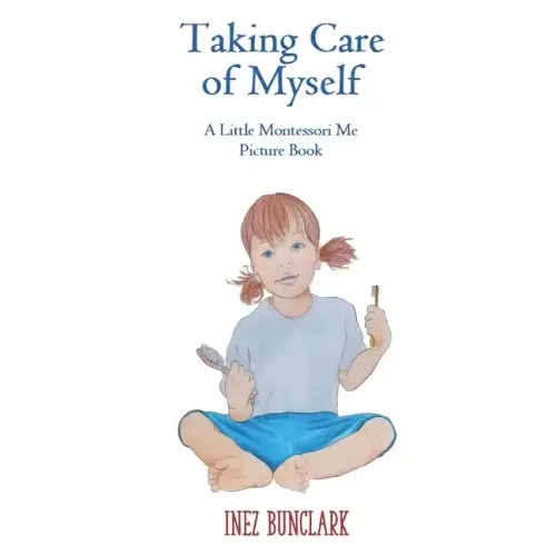 Taking Care of Myself: A Little Montessori Me Picture Book