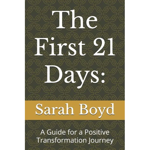 The First 21 Days: A Guide for a Positive Transformation Journey