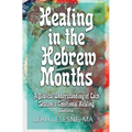 Healing in the Hebrew Months: A Biblical Understanding of Each Season's Emotional Healing