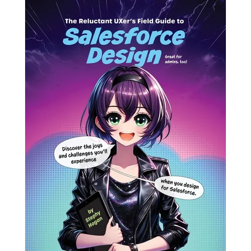 The Reluctant UXer's Field Guide to Salesforce Design