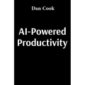 AI-Powered Productivity: How Artificial Intelligence Can Transform Your Work and Life