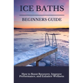 Ice Baths Beginners Guide: Boost Recovery, Improve Performance & Enhance Wellness