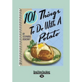 101 Things to Do with a Potato (Large Print 16pt)