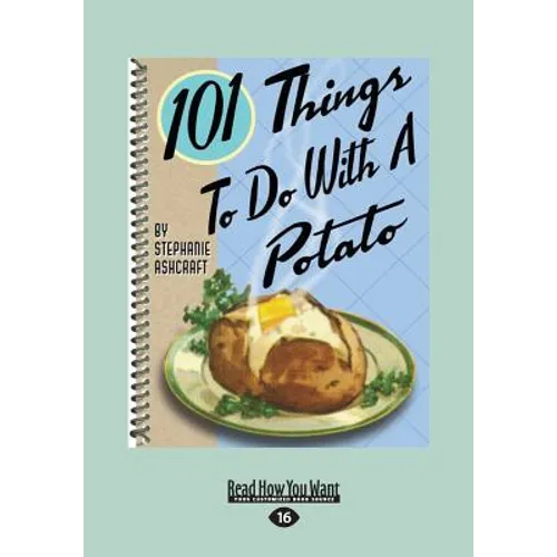 101 Things to Do with a Potato (Large Print 16pt)