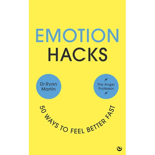 Emotion Hacks: 50 Ways to Feel Better Fast