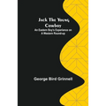 Jack the Young Cowboy: An Eastern Boy's Experiance on a Western Round-up