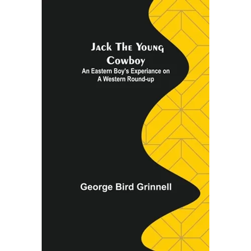 Jack the Young Cowboy: An Eastern Boy's Experiance on a Western Round-up