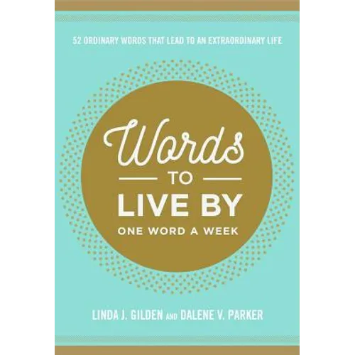 Words to Live by: 52 Ordinary Words That Lead to an Extraordinary Life