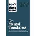 Hbr's 10 Must Reads on Mental Toughness (with Bonus Interview Post-Traumatic Growth and Building Resilience with Martin Seligman) (Hbr's 10 Must Reads