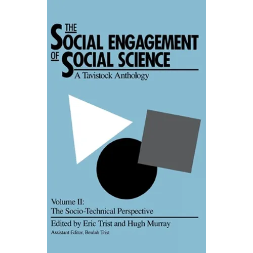 The Social Engagement of Social Science, a Tavistock Anthology, Volume 2: The Socio-Technical Perspective