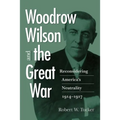 Woodrow Wilson and the Great War: Reconsidering America's Neutrality, 1914-1917