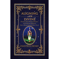 Aligning with the Divine: Finding Your Power, Passion, and Purpose Through Self-Awareness and Self-Love