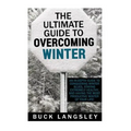The Ultimate Guide to Overcoming Winter: An In-Depth Guide to Conquering Winter Blues, Staying Extremely Healthy, And Having the Most Productive Winte