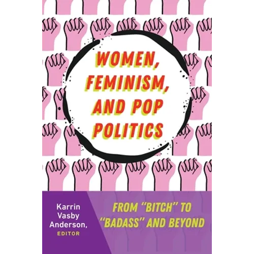 Women, Feminism, and Pop Politics: From "Bitch" to "Badass" and Beyond