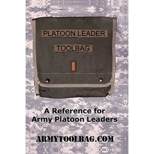 The Platoon Leader ToolBag: Reference for Army Leaders