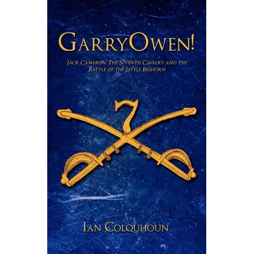 GarryOwen!: Jack Cameron, The Seventh Cavalry and the Battle of the Little Bighorn