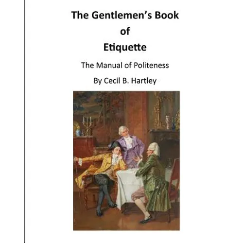 The Gentlemen's Book of Etiquette: The Manual of Politeness