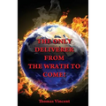 The Only Deliverer from the Wrath to Come!: Or, the Way to Escape the Horrible and Eternal Burnings of Hell