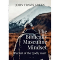The Biblically Masculine Mindset: Pursuit of the Godly Man