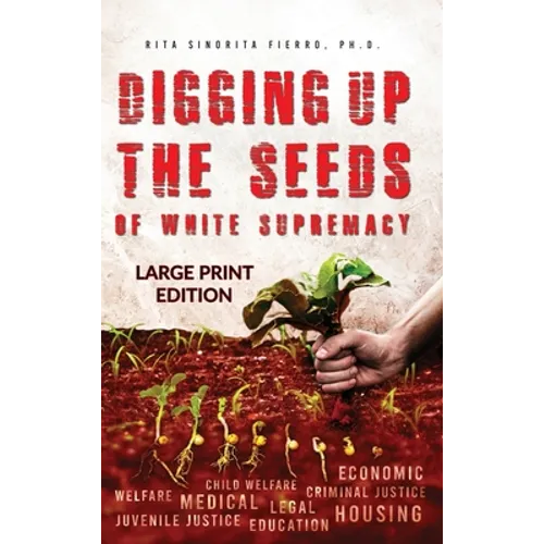 Digging Up the Seeds of white Supremacy (LARGE PRINT EDITION )