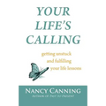 Your Life's Calling: Getting Unstuck and Fulfilling Your Life Lessons