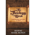 The Theology of Work: Understanding God's Mind For Work