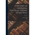 A History of Mediæval Political Theory in the West; Volume 3
