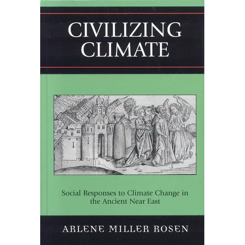 Civilizing Climate: Social Responses to Climate Change in the Ancient Near East