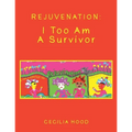 Rejuvenation: I Too Am a Survivor