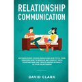 Relationship Communication: Mistakes Every Couple Makes and How to Fix Them: Discover How to Resolve Any Conflict with Your Partner and Create Deeper