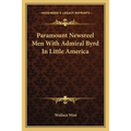 Paramount Newsreel Men With Admiral Byrd In Little America