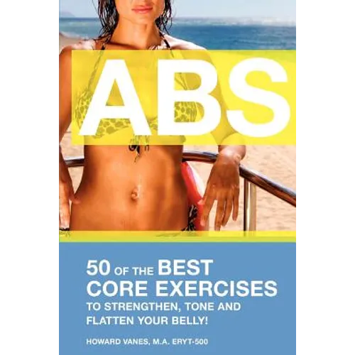 ABS! 50 of the Best core exercises to strengthen, tone, and flatten your belly.