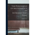 The Philosophy of Mathematics, an Introductory Essay