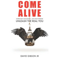 Come Alive: Overcome Challenges, Live Your Purpose & Unleash The Real You