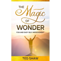 The Magic of Wonder: Fun and Easy Self Improvement