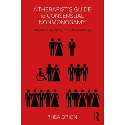 A Therapist's Guide to Consensual Nonmonogamy: Polyamory, Swinging, and Open Marriage