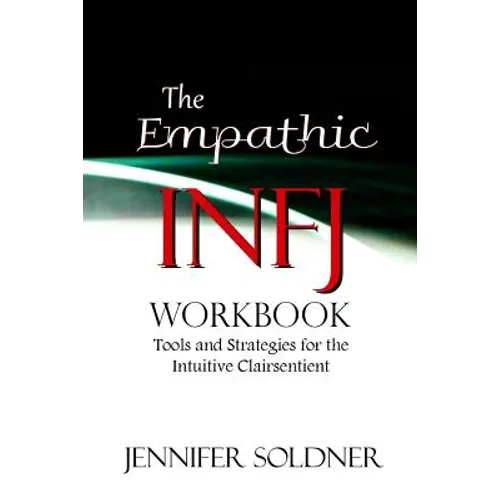 The Empathic INFJ Workbook: Tools and Strategies for the Intuitive Clairsentient