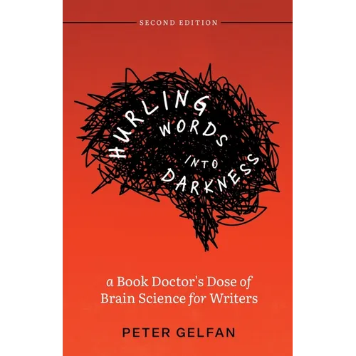 Hurling Words into Darkness: A Book Doctor's Dose of Brain Science for Writers