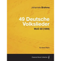 49 Deutsche Volkslieder - For Solo Piano WoO 33 (1894)