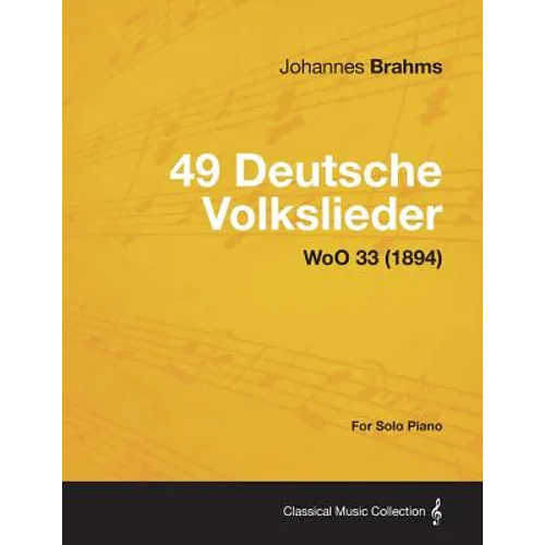 49 Deutsche Volkslieder - For Solo Piano WoO 33 (1894)
